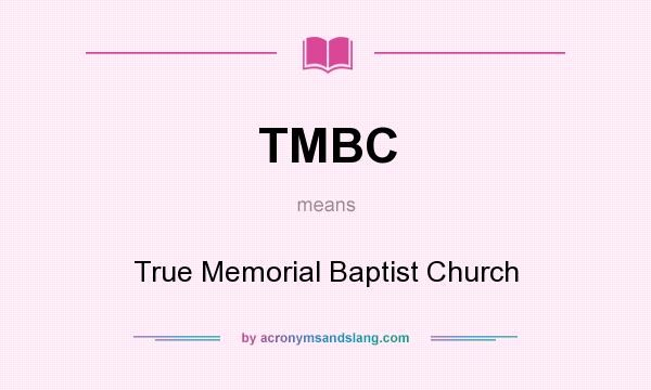 What does TMBC mean? It stands for True Memorial Baptist Church