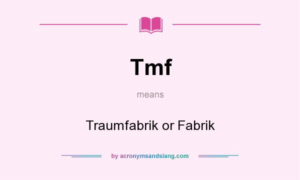 What does Tmf mean? It stands for Traumfabrik or Fabrik