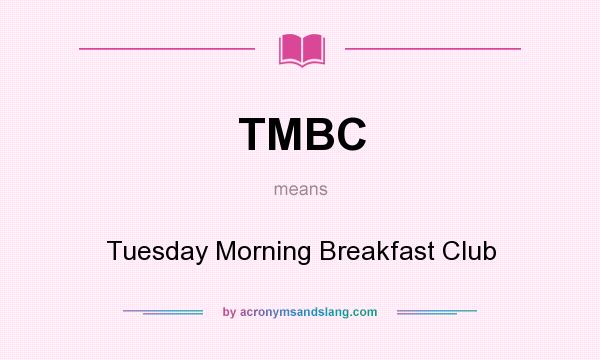 What does TMBC mean? It stands for Tuesday Morning Breakfast Club