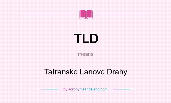 What does TLD mean? It stands for Tatranske Lanove Drahy
