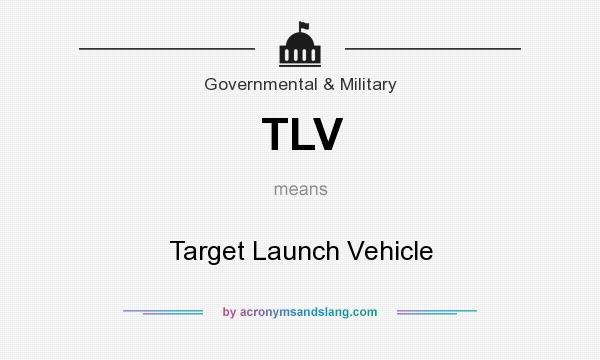 What does TLV mean? It stands for Target Launch Vehicle