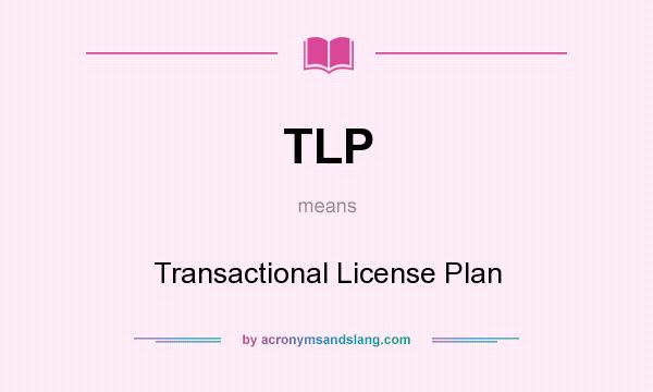 What does TLP mean? It stands for Transactional License Plan