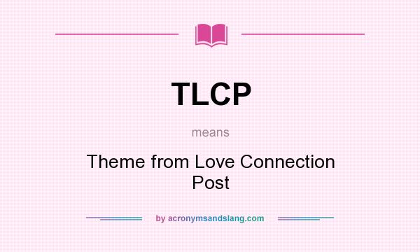 What does TLCP mean? It stands for Theme from Love Connection Post