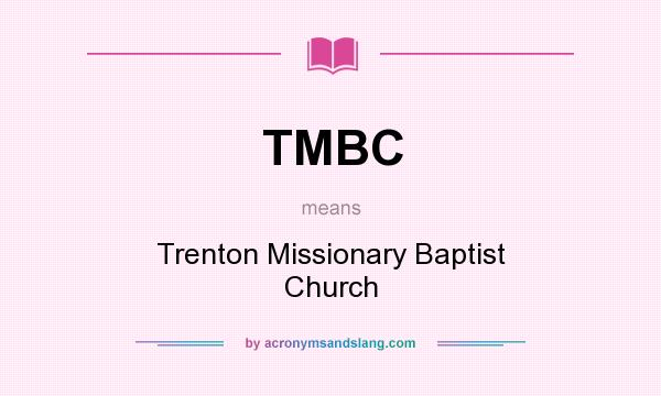 What does TMBC mean? It stands for Trenton Missionary Baptist Church