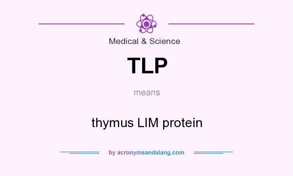 What does TLP mean? It stands for thymus LIM protein