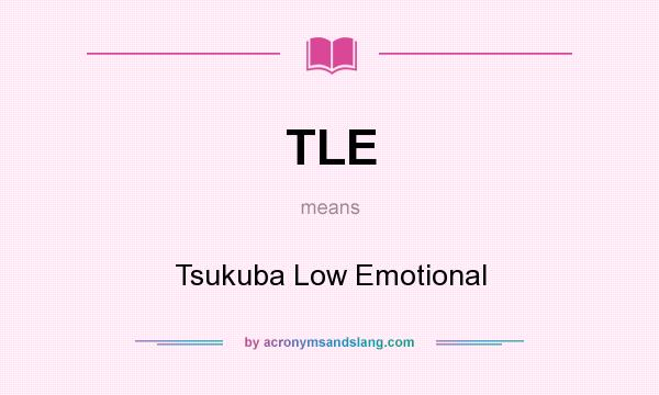 What does TLE mean? It stands for Tsukuba Low Emotional