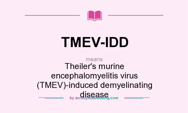 What does TMEV-IDD mean? It stands for Theiler`s murine encephalomyelitis virus (TMEV)-induced demyelinating disease