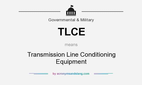 What does TLCE mean? It stands for Transmission Line Conditioning Equipment
