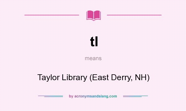 What does tl mean? It stands for Taylor Library (East Derry, NH)