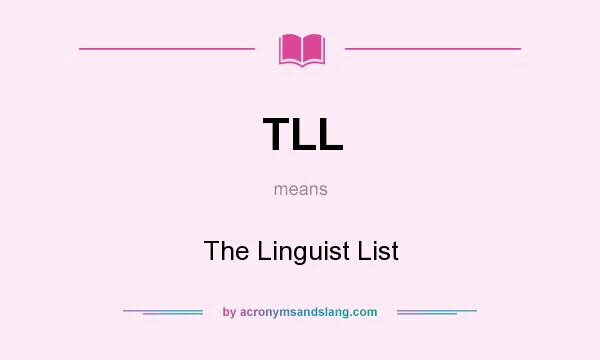What does TLL mean? It stands for The Linguist List