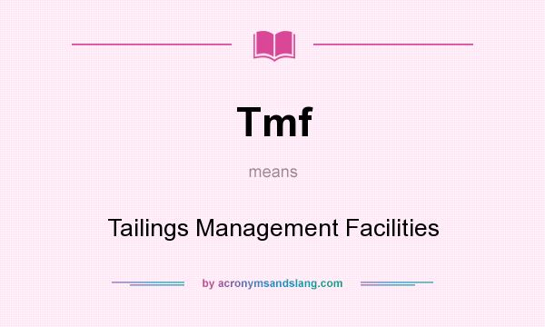 What does Tmf mean? It stands for Tailings Management Facilities