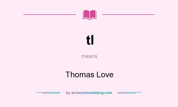 What does tl mean? It stands for Thomas Love