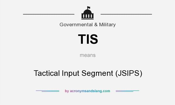 What does TIS mean? It stands for Tactical Input Segment (JSIPS)