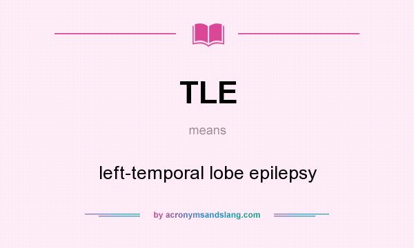 What does TLE mean? It stands for left-temporal lobe epilepsy