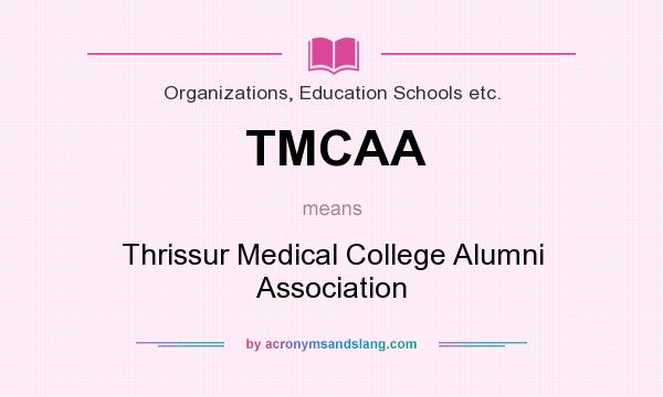 What does TMCAA mean? It stands for Thrissur Medical College Alumni Association