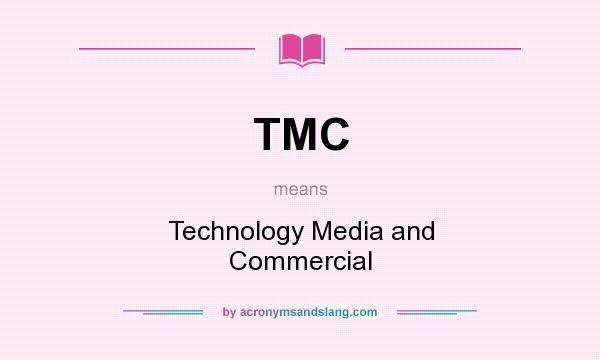 What does TMC mean? It stands for Technology Media and Commercial