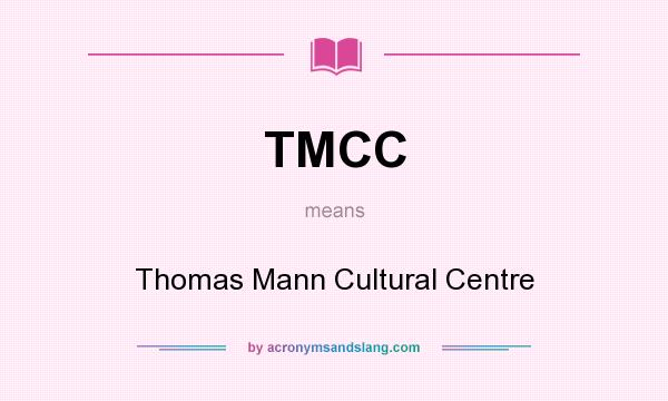 What does TMCC mean? It stands for Thomas Mann Cultural Centre