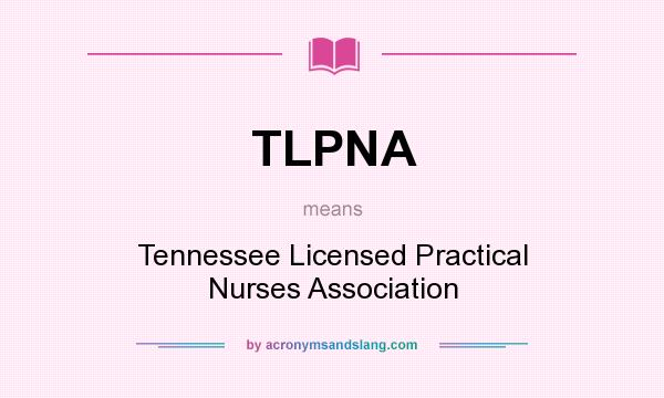 What does TLPNA mean? It stands for Tennessee Licensed Practical Nurses Association