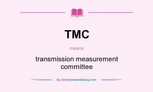 What does TMC mean? It stands for transmission measurement committee
