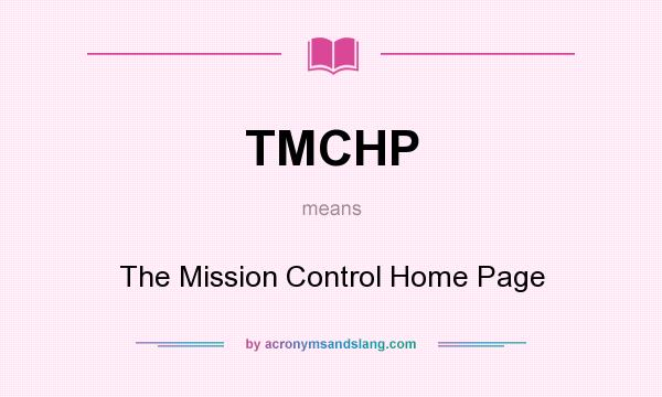 What does TMCHP mean? It stands for The Mission Control Home Page