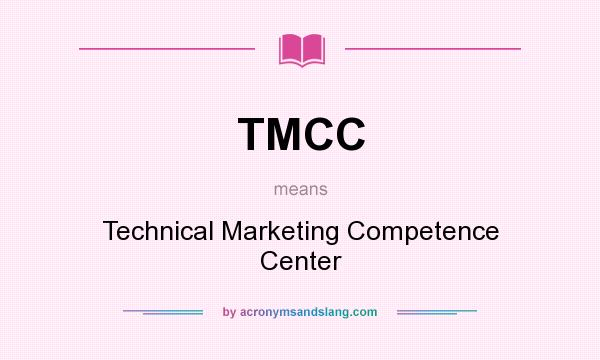 What does TMCC mean? It stands for Technical Marketing Competence Center