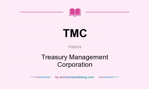 What does TMC mean? It stands for Treasury Management Corporation