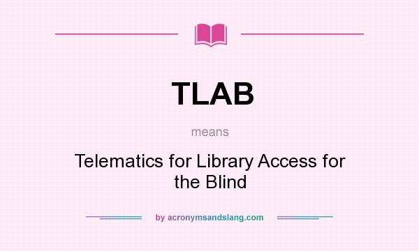 What does TLAB mean? It stands for Telematics for Library Access for the Blind