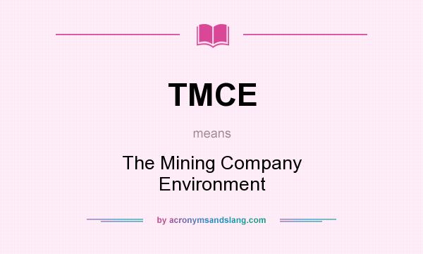 What does TMCE mean? It stands for The Mining Company Environment