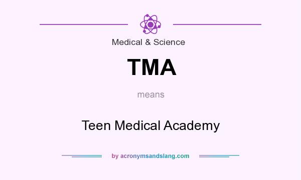 What does TMA mean? It stands for Teen Medical Academy