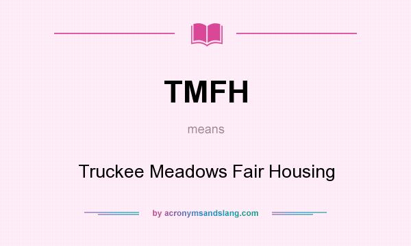 What does TMFH mean? It stands for Truckee Meadows Fair Housing