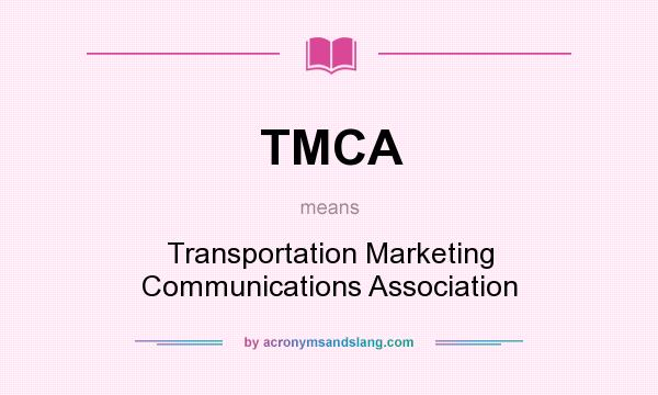 What does TMCA mean? It stands for Transportation Marketing Communications Association