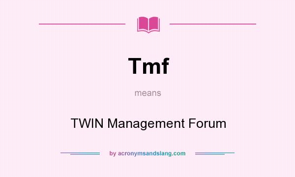 What does Tmf mean? It stands for TWIN Management Forum