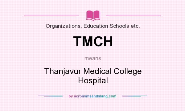 What does TMCH mean? It stands for Thanjavur Medical College Hospital