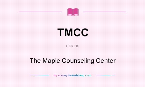 What does TMCC mean? It stands for The Maple Counseling Center