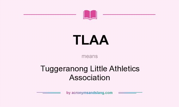 What does TLAA mean? It stands for Tuggeranong Little Athletics Association