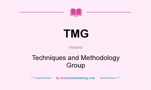 What does TMG mean? It stands for Techniques and Methodology Group