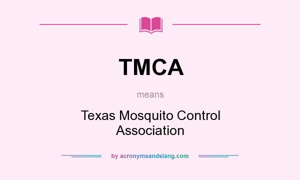 What does TMCA mean? It stands for Texas Mosquito Control Association