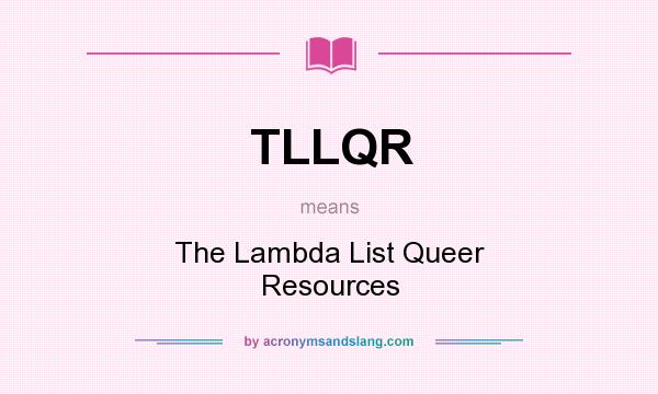 What does TLLQR mean? It stands for The Lambda List Queer Resources