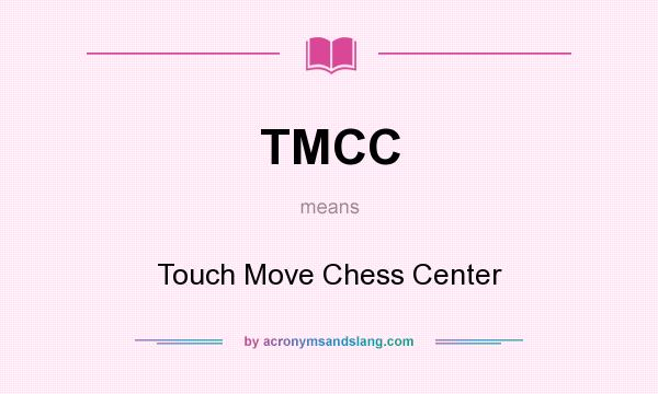 What does TMCC mean? It stands for Touch Move Chess Center