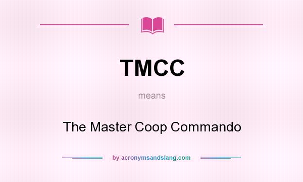 What does TMCC mean? It stands for The Master Coop Commando