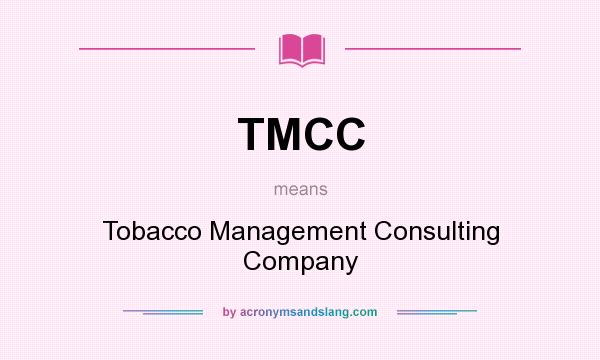 What does TMCC mean? It stands for Tobacco Management Consulting Company