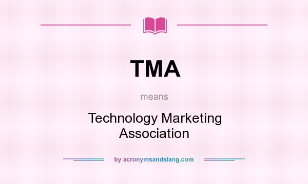 What does TMA mean? It stands for Technology Marketing Association