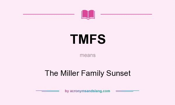 What does TMFS mean? It stands for The Miller Family Sunset
