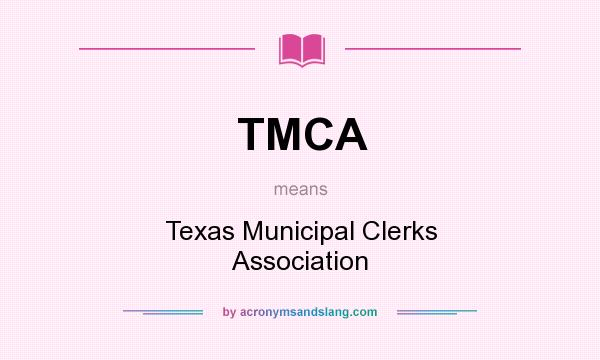 What does TMCA mean? It stands for Texas Municipal Clerks Association