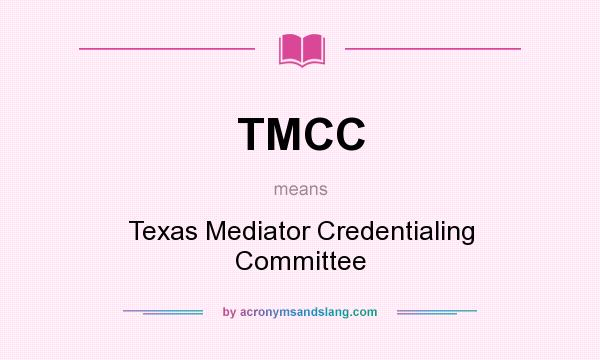 What does TMCC mean? It stands for Texas Mediator Credentialing Committee