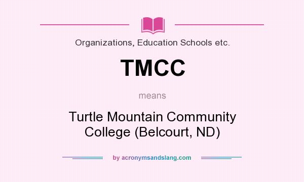 What does TMCC mean? It stands for Turtle Mountain Community College (Belcourt, ND)