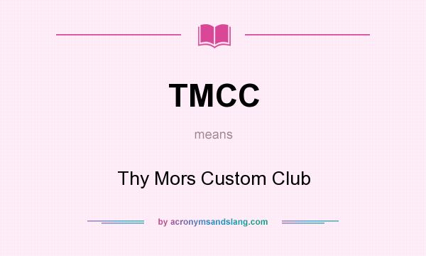 What does TMCC mean? It stands for Thy Mors Custom Club