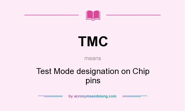 What does TMC mean? It stands for Test Mode designation on Chip pins