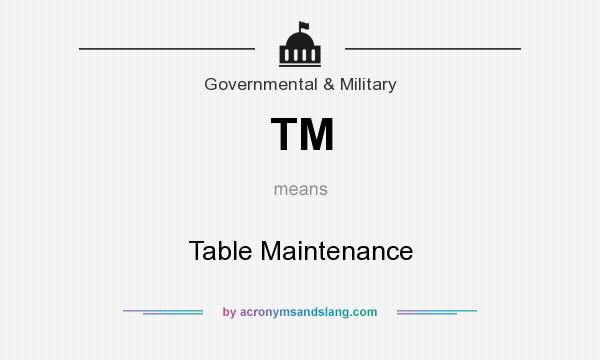 What does TM mean? It stands for Table Maintenance