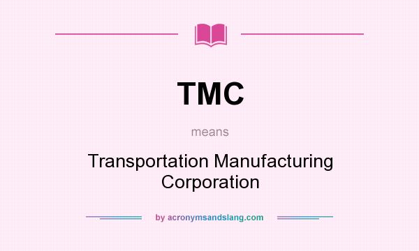 What does TMC mean? It stands for Transportation Manufacturing Corporation